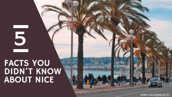 5 lucruri inedite despre Nisa / 5 facts you didn’t know about Nice